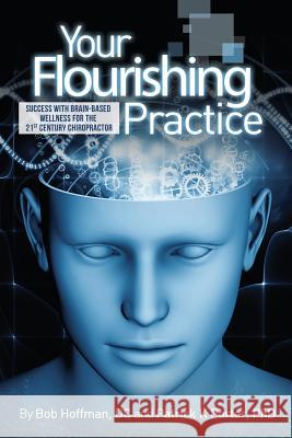 Your Flourishing Practice: Success with Brain-Based Wellness for the 21st Century Chiropractor Porter, Patrick Kelly 9781937111267 Portervision, LLC - książka