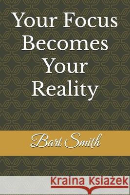 Your Focus Becomes your reality Bart Smith 9798334782716 Independently Published - książka