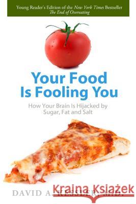 Your Food Is Fooling You: How Your Brain Is Hijacked by Sugar, Fat, and Salt David A. Kessler 9781596438316 Roaring Brook Press - książka