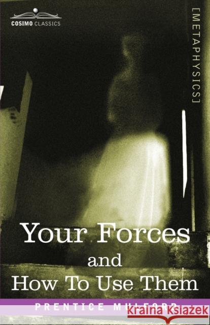 Your Forces and How to Use Them Prentice Mulford 9781602060807 Cosimo Classics - książka