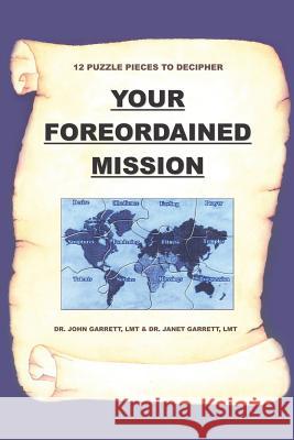 Your Foreordained Mission: 12 Puzzle Pieces To Decipher Your Foreordained Mission Garrett, John 9781414027906 Authorhouse - książka