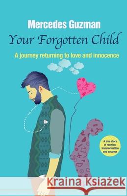 Your Forgotten Inner Child: A journey returning to love and innocence Mercedes Guzman 9781937985561 Mbg Greater Possibilities Unlimited Inc - książka