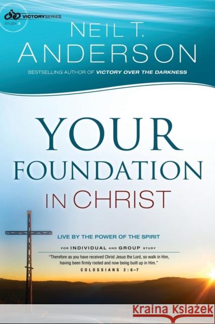 Your Foundation in Christ: Live by the Power of the Spirit Anderson, Neil T. 9780764213816 Bethany House Publishers - książka