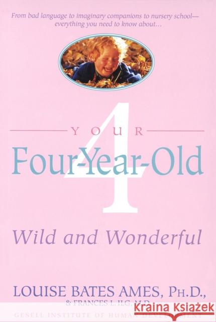 Your Four-Year-Old: Wild and Wonderful Ames, Louise Bates 9780440506751 Dell Publishing Company - książka