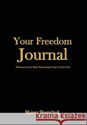 Your Freedom Journal: Welcome to the Most Phenomenal Year of Your Life Shewchuk, Shawn 9781953089991 Results Press - książka