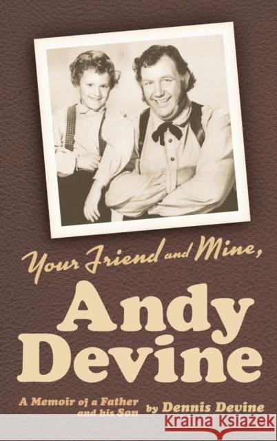 Your Friend and Mine, Andy Devine (Hardback) Dennis Devine 9781593937034 BearManor Media - książka