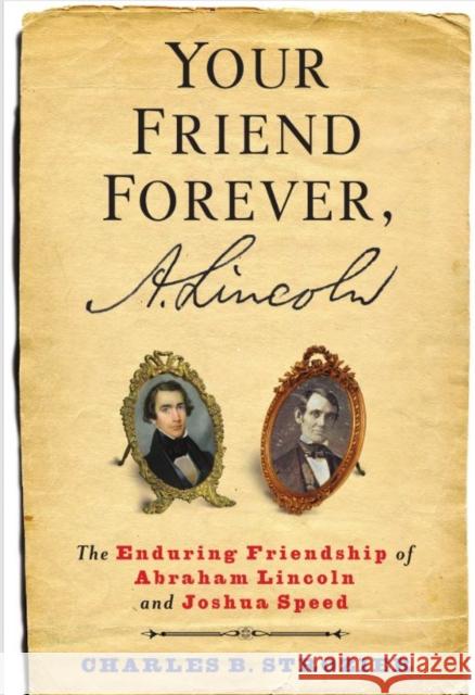 Your Friend Forever, A. Lincoln: The Enduring Friendship of Abraham Lincoln and Joshua Speed Strozier, Charles 9780231171335 John Wiley & Sons - książka