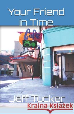 Your Friend in Time: How Back to the Future Changed My Life MR Jeff a. Tucker 9781545306482 Createspace Independent Publishing Platform - książka