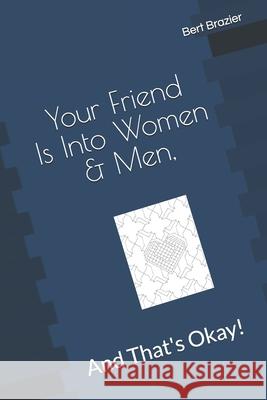 Your Friend Is Into Women & Men, And That's Okay! Bert Brazier 9781088938690 Independently Published - książka