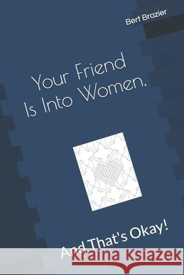 Your Friend Is Into Women, And That's Okay! Bert Brazier 9781088880920 Independently Published - książka