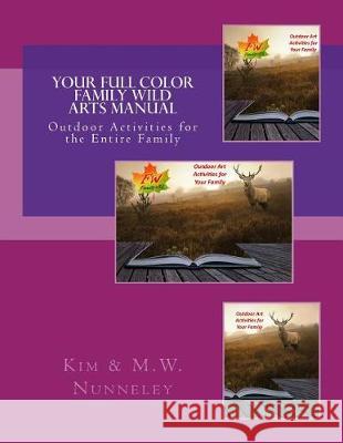 Your Full Color Family Wild Arts Manual Kim &. M. W. Nunneley 9781975858186 Createspace Independent Publishing Platform - książka