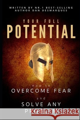 Your Full Potential: How to Overcome Fear and Solve Any Problem Desmarques, Dan 9798602512342 Independently Published - książka