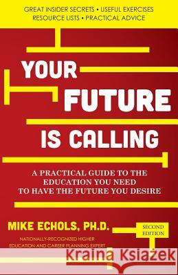 Your Future is Calling: A Practical Guide to the Education You Need to Have the Future You Desire Echols, Mike 9780989388733 Human Capital LLC - książka