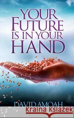 Your Future is in Your Hand Amoah, David 9781907402777 Life and Success Media - książka