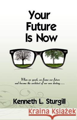 Your Future Is Now Kenneth L. Sturgill 9781463774110 Createspace - książka