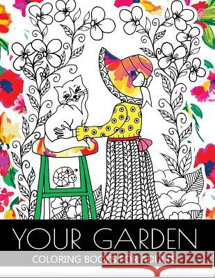 Your Garden Coloring Book for Adult: Adult Coloring Book: Coloring your Flower and Tree with Animals Garden Coloring Book for Adult 9781544722818 Createspace Independent Publishing Platform - książka