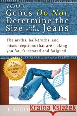 Your Genes Do Not Determine the Size of Your Jeans Gregory Anne Cox 9781490523965 Createspace - książka