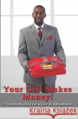 Your Gift Makes Money: 7 Steps to an Abundant Life! Claude Harris 9781442154827 Createspace - książka