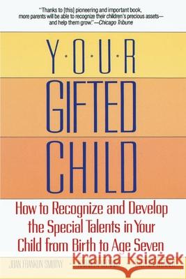 Your Gifted Child: How to Recognize and Develop the Special Talents in Your Child from Birth to Age Seven Joan Franklin Smutny Stephen Veenker Kathleen Veenker 9780345368300 Ballantine Books - książka
