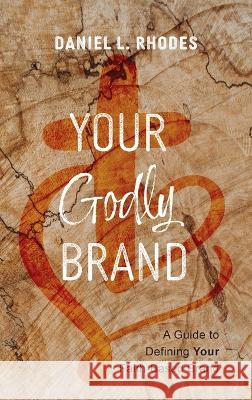 Your Godly Brand Daniel L. Rhodes 9781666757972 Resource Publications (CA) - książka