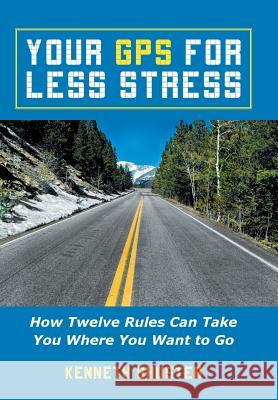 Your GPS for Less Stress: How Twelve Rules Can Take You Where You Want to Go Shuster, Kenneth 9781452588742 Balboa Press - książka