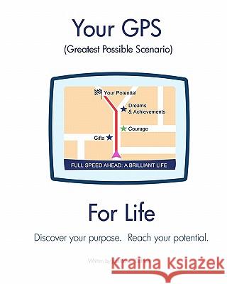 Your GPS Greatest Possible Scenario For Life: Discover your purpose. Reach your full potential. Dehart, Jessica C. 9781453634769 Createspace - książka