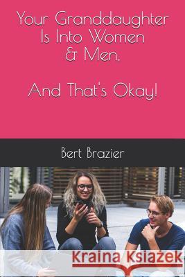 Your Granddaughter Is Into Women & Men, And That's Okay! Bert Brazier 9781082424182 Independently Published - książka