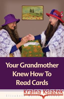 Your Grandmother Knew How To Read Cards Bishop, Elizabeth Martina 9781479132232 Createspace - książka