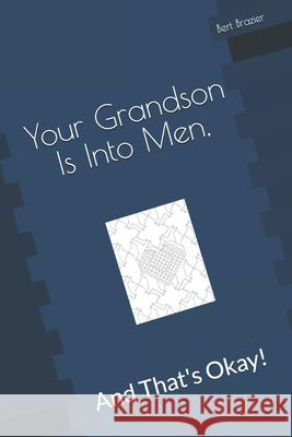 Your Grandson Is Into Men, And That's Okay! Bert Brazier 9781082084713 Independently Published - książka