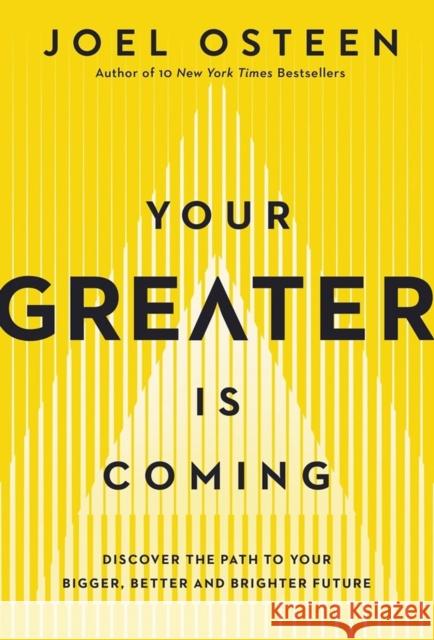 Your Greater Is Coming: Discover the Path to Your Bigger, Better, and Brighter Future Joel Osteen 9781455534418 Faithwords - książka