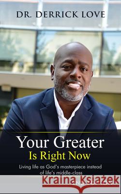 Your Greater is Right Now: Living as God's masterpiece instead of life's middle class Derrick Love 9781637461228 Kharis Publishing - książka