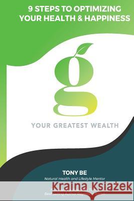 Your Greatest Wealth: Steps To Getting Healthy and Staying Healthy Be, Tony 9781979161459 Createspace Independent Publishing Platform - książka