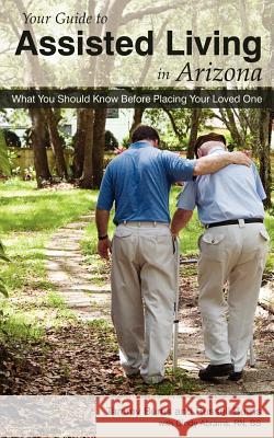 Your Guide to Assisted Living in Arizona: What You Should Know Before Placing Your Loved One Tammy Burns Russell Burns Cindy Abrams 9781604948097 Wheatmark - książka