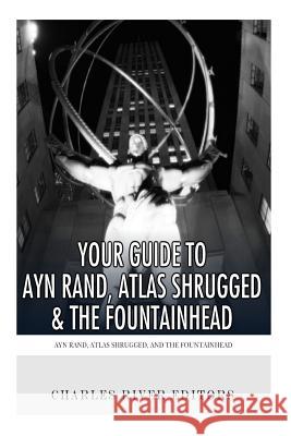 Your Guide to Ayn Rand, Atlas Shrugged, and The Fountainhead Charles River Editors 9781492343493 Createspace Independent Publishing Platform - książka