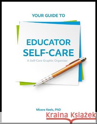 Your Guide to Educator Self-Care: A Self-Care Graphic Organizer Micere Keels Marcela Cartegena Alana Bowman 9781737690603 Tapir Educational Press - książka
