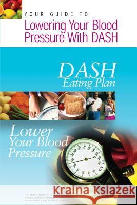 Your Guide to Lowering Your Blood Pressure with DASH: DASH Eating Plan Health, National Institutes of 9781478215295 Createspace - książka