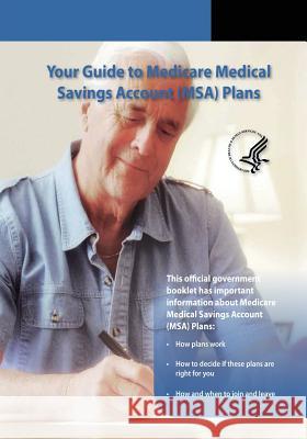 Your Guide to Medicare Medical Savings Account (MSA) Plans Medicaid Services, Centers For Medicare 9781493501335 Createspace - książka