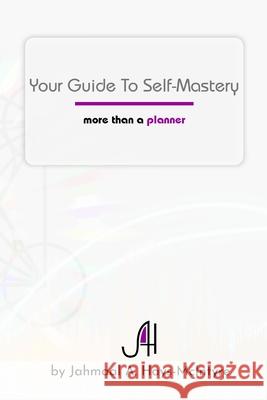 Your Guide To Self-Mastery: More Than A Planner Jahmaal A Hays-McIntyre 9781365598340 Lulu.com - książka