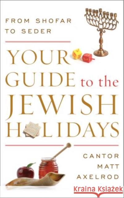 Your Guide to the Jewish Holidays: From Shofar to Seder Axelrod, Cantor Matt 9780765709899 Jason Aronson - książka