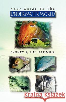 Your Guide To The UNDERWATER WORLD: Sydney & the Harbour Hulme, Steve 9781453853894 Createspace - książka