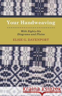 Your Handweaving - With Eighty-Six Diagrams and Plates Elsie G. Davenport 9781446517321 Kirk Press - książka