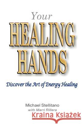 Your Healing Hands: Discover the Art of Energy Healing Michael Stellitano Marri Rillera Frank LaSpina 9780910143172 Sacred Healing - książka