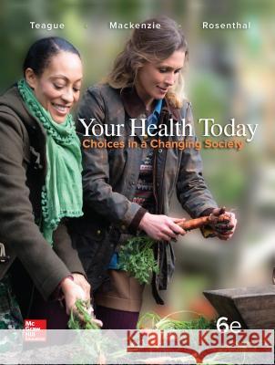 Your Health Today: Choices in a Changing Society, Loose Leaf Edition Michael Teague, Sara Mackenzie, David Rosenthal 9781259423284 McGraw-Hill Education - książka