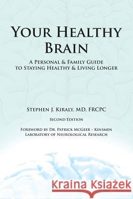 Your Healthy Brain: A Personal and Family Guide to Staying Healthy and Living Longer Frcpc Kiraly, MD 9781483414805 Lulu Publishing Services - książka