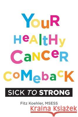 Your Healthy Cancer Comeback: Sick to Strong Fitz Koehler Melissa Redon Phil Stokes 9781735599854 Fitzness Books - książka