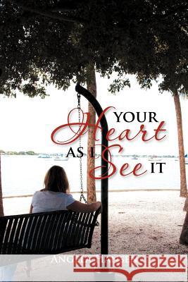 Your Heart As I See It: Inspirational Writings in a Memoir Hansen, Angela 9781465371287 Xlibris Corporation - książka