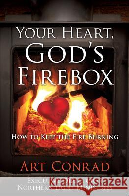 Your Heart, God's Firebox Art Conrad 9781498496544 Xulon Press - książka