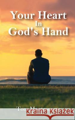 Your Heart In God's Hand Tom Montgomery 9781956736625 Global Summit House - książka