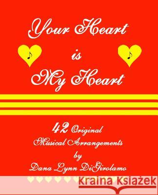 Your Heart is My Heart: 42 Musical Arrangements by Dana Lynn DiGirolamo Digirolamo, Dana Lynn 9781456536213 Createspace - książka