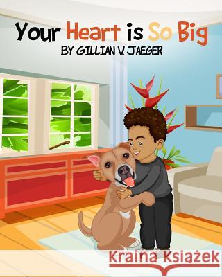 Your Heart Is So Big: Dogs Can Give Back Gillian Jaeger 9781731110466 Independently Published - książka